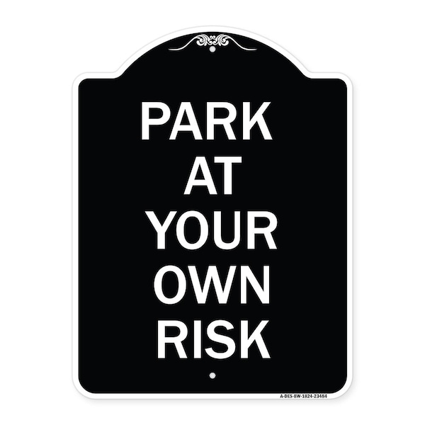 Signmission Park at Your Own Risk Heavy-Gauge Aluminum Architectural Sign, 24" x 18", BW-1824-23484 A-DES-BW-1824-23484 - main